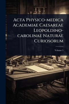 Acta Physico-medica Academiae Caesareae Leopoldino-carolinae Naturae Curiosorum - Anonymous