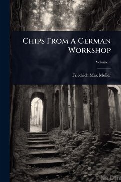 Chips From A German Workshop - Mã1/4ller, Friedrich Max Chips From A German Workshop - Mã1/4ller, Friedrich Max