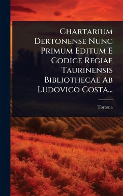 Chartarium Dertonense Nunc Primum Editum E Codice Regiae Taurinensis Bibliothecae Ab Ludovico Costa... - (Italy), Tortona
