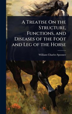 Cover A Treatise On the Structure, Functions, and Diseases of the Foot and Leg of the Horse