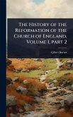 The History of the Reformation of the Church of England, Volume 1, part 2