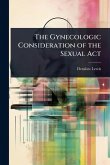 The Gynecologic Consideration of the Sexual Act The Gynecologic Consideration of the Sexual Act