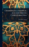 Grammatica Arabica. Accedit Brevis Chrestomathia Grammatica Arabica. Accedit Brevis Chrestomathia