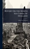 Report On the North Sea Canal of Holland Report On the North Sea Canal of Holland