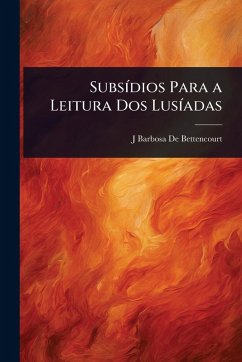 SubsÃ-dios Para a Leitura Dos LusÃ-adas - de Bettencourt, J Barbosa