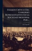 Examen CrÃ-tico Del Gobierno Representativo En La Sociedad Moderna Por ... Examen CrÃ-tico Del Gobierno Representativo En La Sociedad Moderna Por ...
