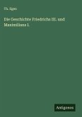 Die Geschichte Friedrichs III. und Maximilians I.