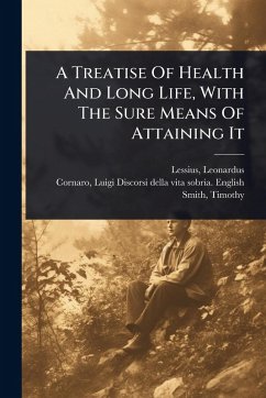 Cover A Treatise Of Health And Long Life, With The Sure Means Of Attaining It