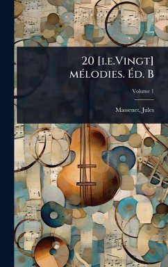 20 [i.e.Vingt] mÃ(c)lodies. Ã‰d. B - Massenet, Jules