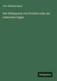Der Giftapparat von Formica rufa, ein reducirtes Organ Der Giftapparat von Formica rufa, ein reducirtes Organ