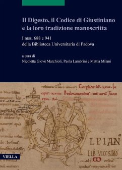 Cover Il Digesto, il Codice di Giustiniano e la loro tradizione manoscritta. I mss. 688 e 941 della Biblioteca Universitaria di Padova