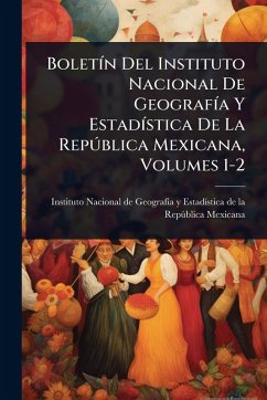 Cover BoletÃ-n Del Instituto Nacional De GeografÃ-a Y EstadÃ-stica De La RepÃ°blica Mexicana, Volumes 1-2