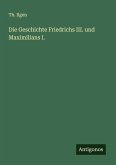 Die Geschichte Friedrichs III. und Maximilians I.