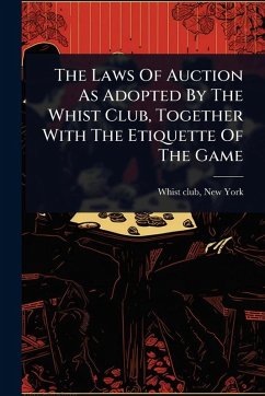 Cover The Laws Of Auction As Adopted By The Whist Club, Together With The Etiquette Of The Game