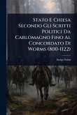 Stato E Chiesa Secondo Gli Scritti Politici Da Carlomagno Fino Al Concordato Di Worms (800-1122)