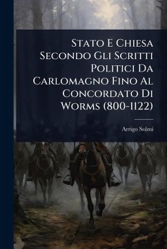 Cover Stato E Chiesa Secondo Gli Scritti Politici Da Carlomagno Fino Al Concordato Di Worms (800-1122)