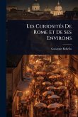 Les CuriositÃ(c)s De Rome Et De Ses Environs Les CuriositÃ(c)s De Rome Et De Ses Environs