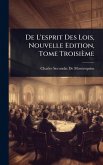 De L'esprit Des Lois, Nouvelle Edition, Tome Troisième