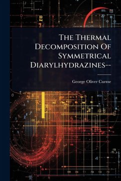 The Thermal Decomposition Of Symmetrical Diarylhydrazines-- - Curme, George Oliver