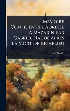 MÃ(c)moire Confidentiel AdressÃ(c) Ã€ Mazarin Par Gabriel NaudÃ(c) Après La Mort De Richelieu - Naudã(c), Gabriel