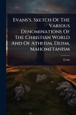 Evans's, Sketch Of The Various Denominations Of The Christian World And Of Atheism, Deism, Mahometanism