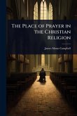 The Place of Prayer in the Christian Religion The Place of Prayer in the Christian Religion