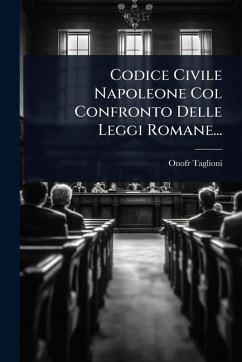 Codice Civile Napoleone Col Confronto Delle Leggi Romane... - Taglioni, Onofr