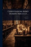 Christendom Anno Domini Mdcccci ...