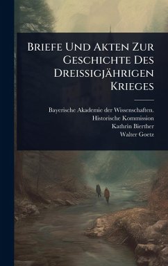 Cover Briefe Und Akten Zur Geschichte Des Dreissigjährigen Krieges