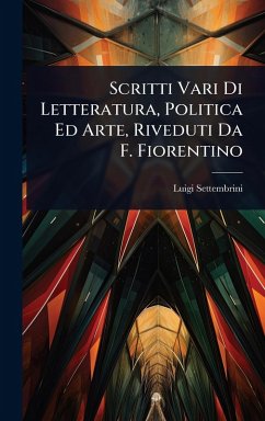 Cover Scritti Vari Di Letteratura, Politica Ed Arte, Riveduti Da F. Fiorentino