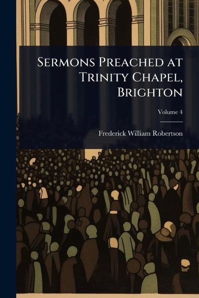 Sermons Preached at Trinity Chapel, Brighton Sermons Preached at Trinity Chapel, Brighton