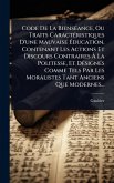 Code De La BiensÃ(c)ance, Ou Traits CaractÃ(c)ristiques D'une Mauvaise Ã‰ducation, Contenant Les Actions Et Discours Contraires Ã€ La Politesse, Et DÃ(c)signÃ(c)s Comme Tels Par Les Moralistes Tant Anciens Que Modernes...