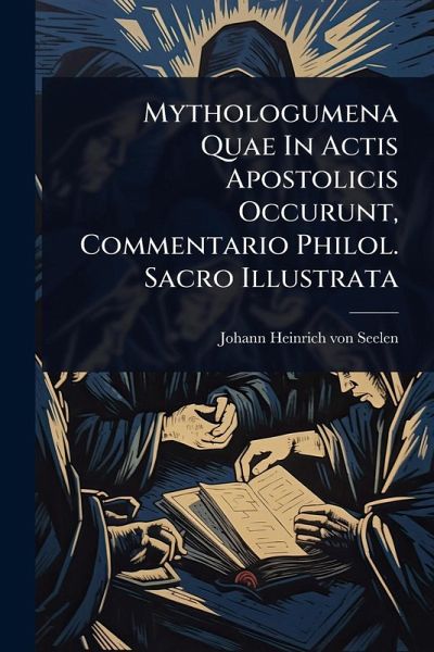 Mythologumena Quae In Actis Apostolicis Occurunt, Commentario Philol. Sacro Illustrata Mythologumena Quae In Actis Apostolicis Occurunt, Commentario Philol. Sacro Illustrata