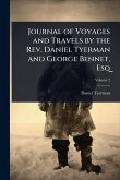 Journal of Voyages and Travels by the Rev. Daniel Tyerman and George Bennet, Esq Journal of Voyages and Travels by the Rev. Daniel Tyerman and George Bennet, Esq