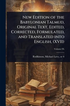 New Edition of the Babylonian Talmud, Original Text, Edited, Corrected, Formulated, and Translated into English, (XVII)