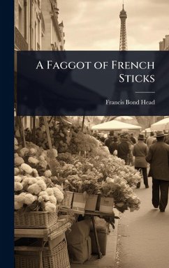 A Faggot of French Sticks - Head, Francis Bond
