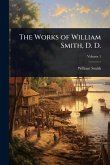 The Works of William Smith, D. D. The Works of William Smith, D. D.