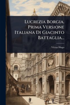 Cover Lucrezia Borgia. Prima Versione Italiana Di Giacinto Battaglia...