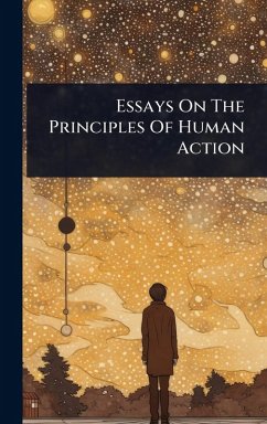 Cover Essays On The Principles Of Human Action