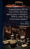 Formulario De La Facultad Medica Mexicana Formado Por El Doc Tor Guillermo Parra Formulario De La Facultad Medica Mexicana Formado Por El Doc Tor Guillermo Parra