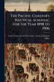 The Pacific Coaster's Nautical Almanac for the Year 1898 to 1906