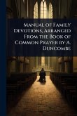 Manual of Family Devotions, Arranged From the Book of Common Prayer by A. Duncombe
