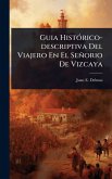 Guia HistÃ3rico-descriptiva Del Viajero En El Señorio De Vizcaya Guia HistÃ3rico-descriptiva Del Viajero En El Señorio De Vizcaya