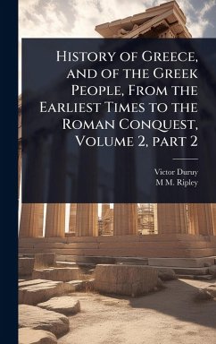 Cover History of Greece, and of the Greek People, From the Earliest Times to the Roman Conquest, Volume 2, part 2