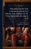 Higher Than The Church, Adapted From The Germ. Of W. Von Hillern, By M.f.p. F-g