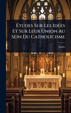 Cover Ã‰tudes Sur Les IdÃ(c)es Et Sur Leur Union Au Sein Du Catholicisme
