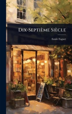 Dix-Septième Siècle - Faguet, Emile