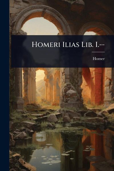 Homeri Ilias Lib. I.--