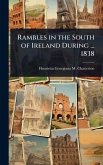 Rambles in the South of Ireland During ... 1838 Rambles in the South of Ireland During ... 1838