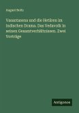 Vasantasena und die Hetären im indischen Drama. Das Vedavolk in seinen Gesamtverhältnissen. Zwei Vorträge Vasantasena und die Hetären im indischen Drama. Das Vedavolk in seinen Gesamtverhältnissen. Zwei Vorträge
